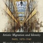 Permalien vers Parution du livre Artistic Migration and Identity in Paris, 1870-1940 / Migration artistique et identité à Paris, 1870-1940