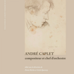 Permalien vers Parution de l’ouvrage André Caplet, compositeur et chef d’orchestre